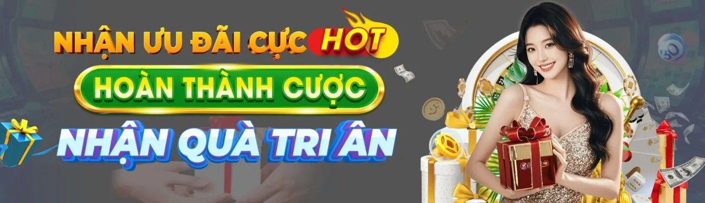 nhận ưu đãi cực hot hoàn thành cược nhận quà tri ân